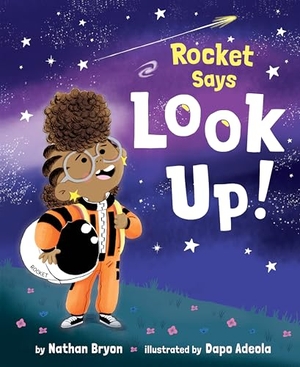Bryon, Nathan. Rocket Says Look Up!. Random House Children's Books, 2019.