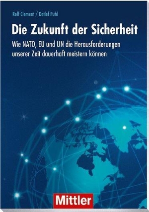 Clement, Rolf / Detlef Puhl. Die Zukunft der Sicherheit - Wie NATO, EU und UN die Herausforderungen unserer Zeit dauerhaft meistern können. Mittler im Maximilian Vlg, 2024.