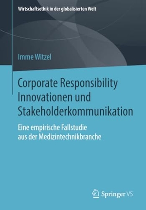 Witzel, Imme. Corporate Responsibility Innovationen und Stakeholderkommunikation - Eine empirische Fallstudie aus der Medizintechnikbranche. Springer Fachmedien Wiesbaden, 2019.