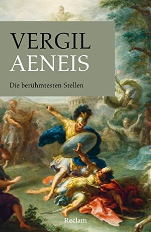 Vergil. Aeneis. Die berühmtesten Stellen - Vergil - Auszüge aus dem römischen Nationalepos in deutscher Übersetzung - 14393. Reclam Philipp Jun., 2023.