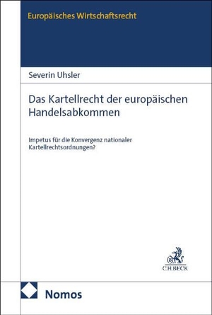 Uhsler. Das Kartellrecht der europäischen Handelsabkommen - Impetus für die Konvergenz nationaler Kartellrechtsordnungen?. Nomos Verlags GmbH, 2026.