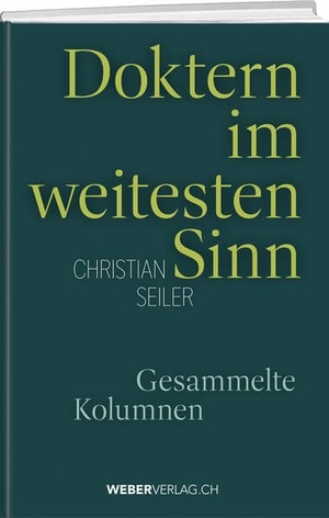 Seiler, Christian. Doktern im weitesten Sinn - Gesammelte Kolumnen. Weber Verlag, 2025.