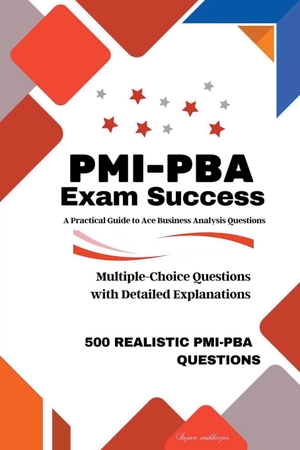 Sujan. PMI-PBA Exam Success - A Practical Guide to Ace Business Analysis Questions. Sujan, 2023.