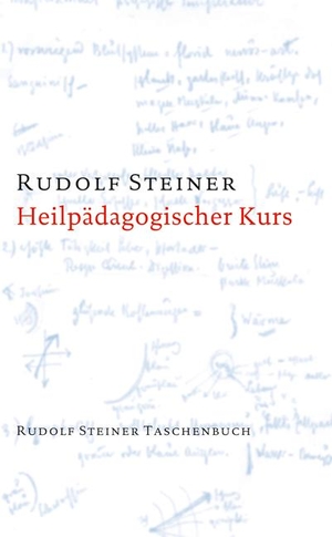 Steiner, Rudolf. Heilpädagogischer Kurs - Zwölf Vorträge für Ärzte und Heilpädagogen, Dornach 1924. Steiner Verlag, Dornach, 2010.