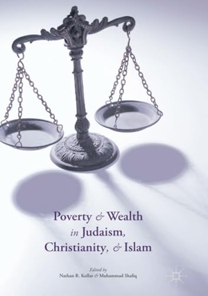 Shafiq, Muhammad / Nathan R. Kollar (Hrsg.). Poverty and Wealth in Judaism, Christianity, and Islam. Palgrave Macmillan US, 2018.