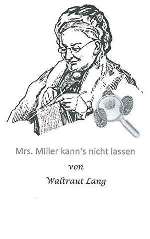 Lang, Waltraut. Mrs. Miller kann's nicht lassen. Books on Demand, 2016.