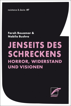 Bouamar, Farah / Nabila Bushra. Jenseits des Schreckens - Horror, Widerstand und Visionen. Unrast Verlag, 2025.