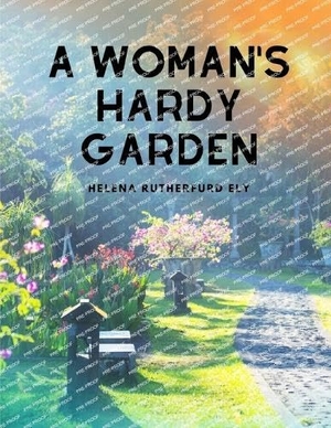 Helena Rutherfurd Ely. A Woman's Hardy Garden. Dennis Vogel, 2023.