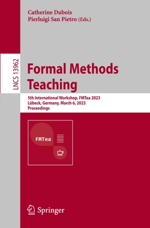San Pietro, Pierluigi / Catherine Dubois (Hrsg.). Formal Methods Teaching - 5th International Workshop, FMTea 2023, Lübeck, Germany, March 6, 2023, Proceedings. Springer Nature Switzerland, 2023.