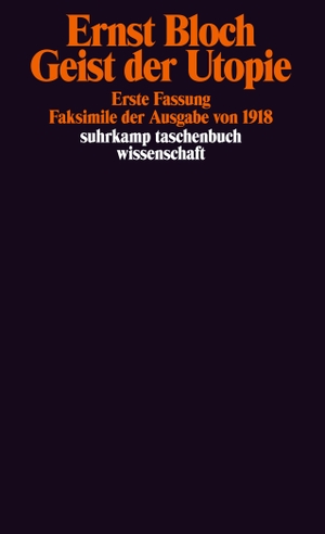 Bloch, Ernst. Geist der Utopie. Erste Fassung - Faksimile der Ausgabe von 1918. (Werkausgabe, 16). Suhrkamp Verlag AG, 1985.