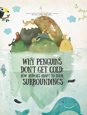 Haná&. Why Penguins Don't Get Cold - How Animals Adapt to Their Surroundings. Rosen Publishing Group, Inc, 2021.