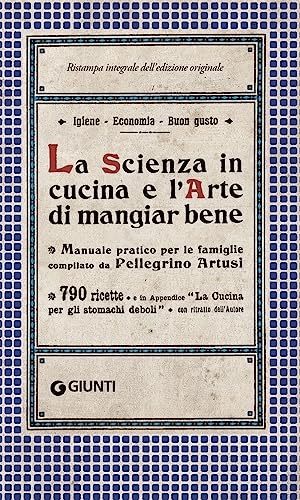 Artusi, Pellegrino. La scienza in cucina e l'arte di mangiar bene. Giunti Editore, 2023.