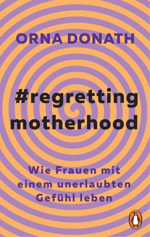 Donath, Orna. Regretting Motherhood - Wie Frauen mit einem unerlaubten Gefühl leben. Penguin TB Verlag, 2023.
