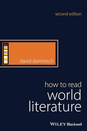 Damrosch, David. How to Read World Literature. John Wiley and Sons Ltd, 2017.