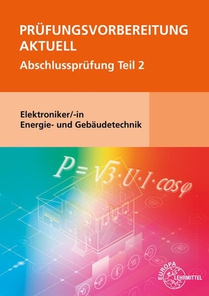 Burgmaier, Monika / Schiemann, Bernd et al. Prüfungsvorbereitung aktuell - Elektroniker/-in Energie- und Gebäudetechnik - Abschlussprüfung Teil 2. Europa Lehrmittel Verlag, 2025.