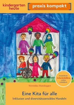 Hundegger, Veronika. Eine Kita für alle. Inklusion und diversitätssensibles Handeln - kindergarten heute praxis kompakt. Herder Verlag GmbH, 2023.