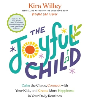 Willey, Kira. The Joyful Child - Calm the Chaos, Connect with Your Kids, and Create More Happiness in Your Daily Routines. Potter/Ten Speed/Harmony/Rodale, 2026.