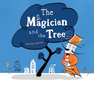 Mattioli, Rodrigo. The magician and the tree. APILA EDICIONES, 2023.