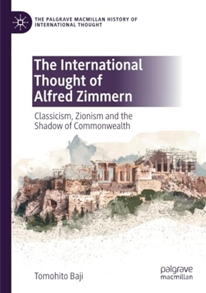 Baji, Tomohito. The International Thought of Alfred Zimmern - Classicism, Zionism and the Shadow of Commonwealth. Springer International Publishing, 2022.