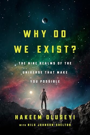 Oluseyi, Hakeem / Nils Johnson-Shelton. Why Do We Exist? - The Nine Realms of Universe that Make You Possible. Random House USA Inc, 2026.