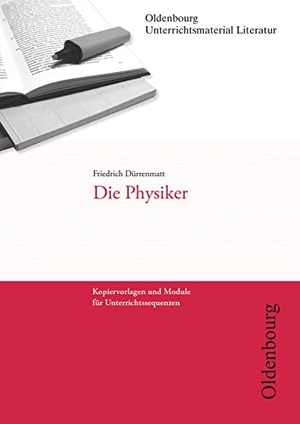 Dürrenmatt, Friedrich. Friedrich Dürrenmatt, Die Physiker (Unterrichtsmaterial Literatur) - Kopiervorlagen und Module für Unterrichtssequenzen. Oldenbourg Schulbuchverl., 2013.