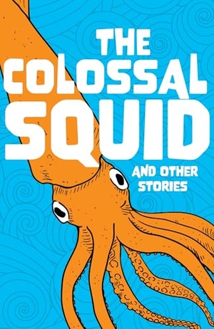 Rushton, Abbie / Baker, Catherine et al. The Colossal Squid and Other Stories - Start the Code Anthology. HarperCollins Publishers, 2026.