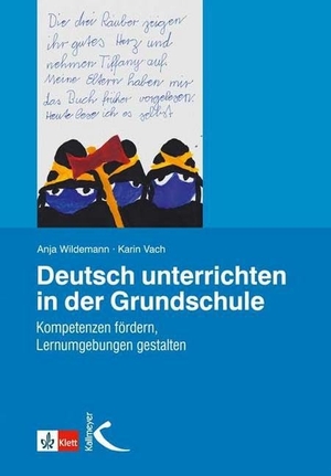 Wildemann, Anja / Karin Vach. Deutsch unterrichten in der Grundschule - Kompetenzen fördern, Lernumgebungen gestalten. Kallmeyer'sche Verlags-, 2013.