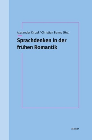 Knopf, Alexander / Christian Benne (Hrsg.). Sprachdenken in der frühen Romantik. Meiner Felix Verlag GmbH, 2026.
