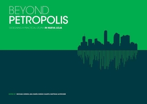 Sorkin, Michael / Ana María Durán Calisto Calisto (Hrsg.). Beyond Petropolis: Designing a Practical Utopia in Nueva Loja. Oscar Riera Ojeda Publishers, 2015.