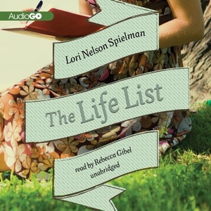 Spielman, Lori Nelson. The Life List. Blackstone Publishing, 2013.