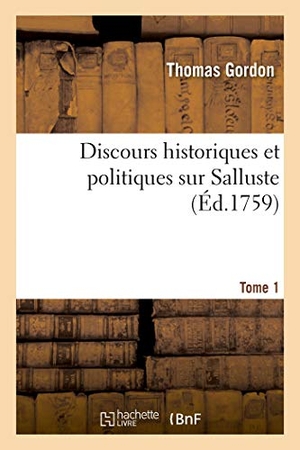Gordon, Thomas. Discours historiques et politiques sur Salluste. Tome 1. Hachette Livre, 2019.