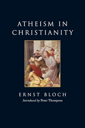 Bloch, Ernst. Atheism in Christianity - The Religion of the Exodus and the Kingdom. Verso, 2009.