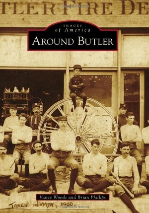 Woods, Vance / Brian Phillips. Around Butler. Arcadia Publishing (SC), 2013.