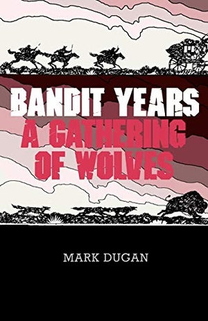 Dugan, Mark. Bandit Years - A Gathering of Wolves. Sunstone Press, 2007.