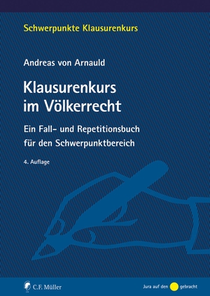 Arnauld, Andreas Von. Klausurenkurs im Völkerrecht - Ein Fall- und Repetitionsbuch für den Schwerpunktbereich. Müller C.F., 2023.