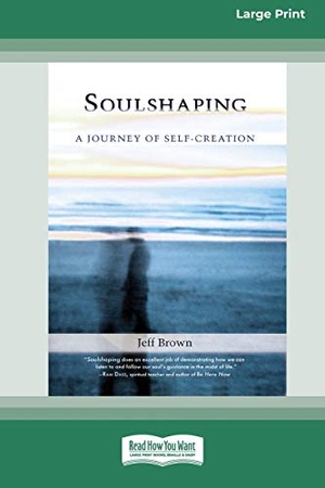 Brown, Jeff. SoulShaping - A Journey of Self-Creation (16pt Large Print Edition). ReadHowYouWant, 2017.