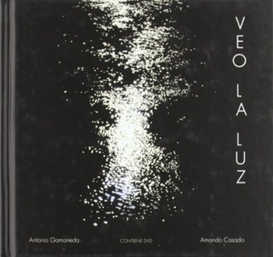 Gamoneda, Antonio / Amando Antolín Casado Martínez. Veo la luz. Eolas Ediciones, 2011.