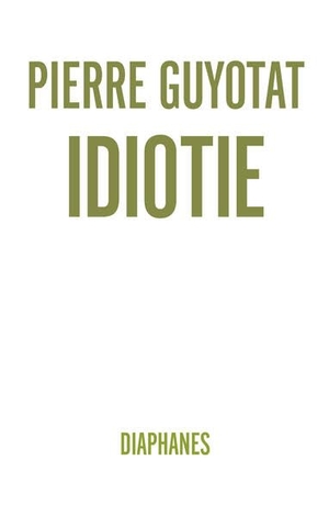 Guyotat, Pierre. Idiotie. Diaphanes Verlag, 2023.