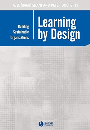 Shani / Peter Docherty. Learning by Design - Building Sustainable Organizations. Wiley, 2003.