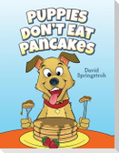 Puppies Don't Eat Pancakes