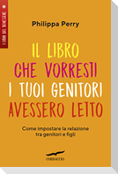 Il libro che vorresti i tuoi genitori avessero letto. Come impostare la relazione tra genitori e figli