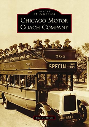 Doyle, John. Chicago Motor Coach Company. Arcadia Publishing (SC), 2019.