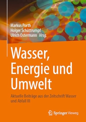 Porth, Markus / Holger Schüttrumpf et al (Hrsg.). Wasser, Energie und Umwelt - Aktuelle Beiträge aus der Zeitschrift Wasser und Abfall III. Springer Gabler, 2024.