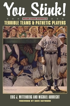Aubrecht / Eric J Wittenburg. You Stink! - Major League Baseball's Terrible Teams and Pathetic Players. Kent State University Press, 2012.