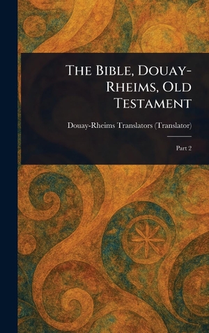 Douay-Rheims. The Bible, Douay-Rheims, Old Testament. Tradd Street Press, 2025.
