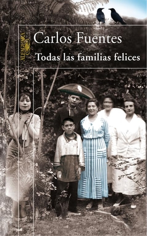 Fuentes, Carlos. Todas las familias felices. Alfaguara, 2006.