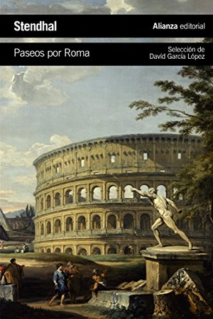 Stendhal / David García López. Paseos por Roma. Alianza Editorial, 2015.