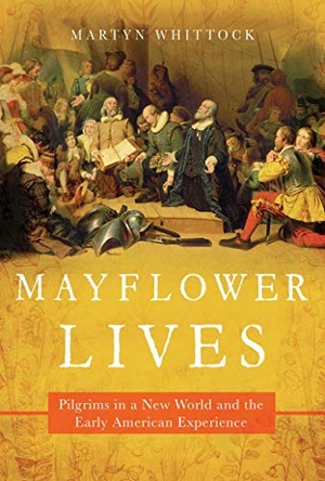 Whittock, Martyn. Mayflower Lives - Pilgrims in a New World and the Early American Experience. Pegasus Books, 2019.