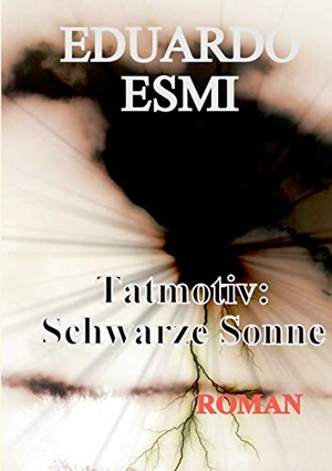Esmi, Eduardo. Tatmotiv: Schwarze Sonne. Books on Demand, 2018.