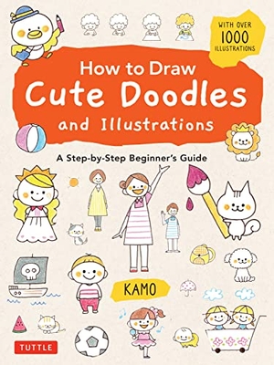 Kamo. How to Draw Cute Doodles and Illustrations - A Step-by-Step Beginner's Guide [With Over 1000 Illustrations]. Tuttle Publishing, 2022.